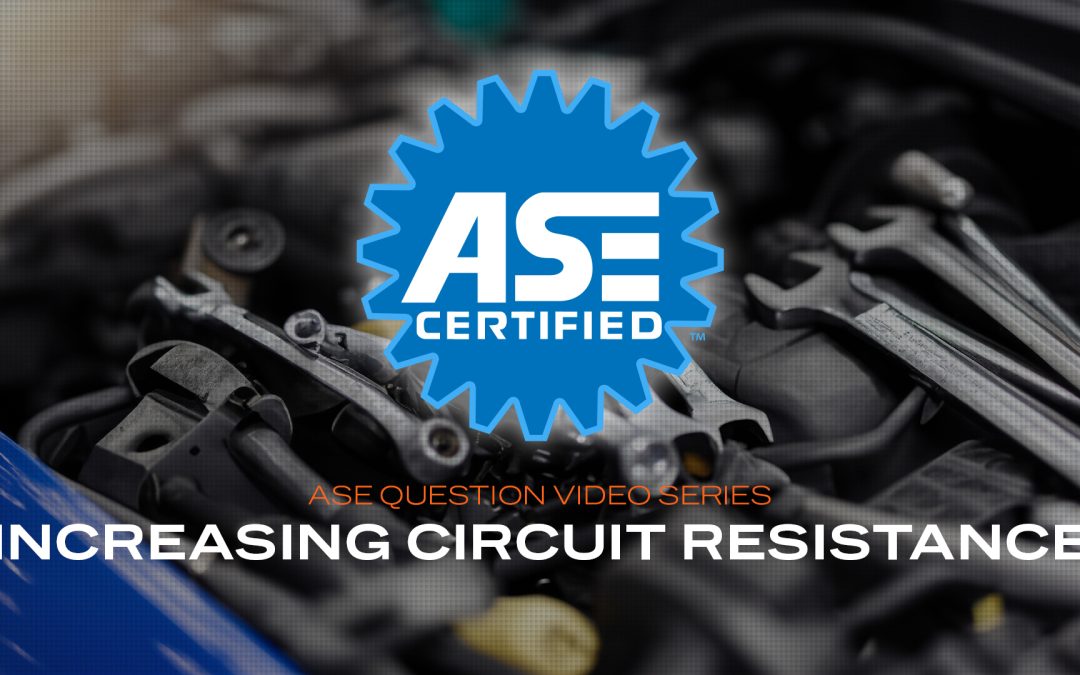 Increasing circuit resistance – ASE Practice Question (VIDEO)