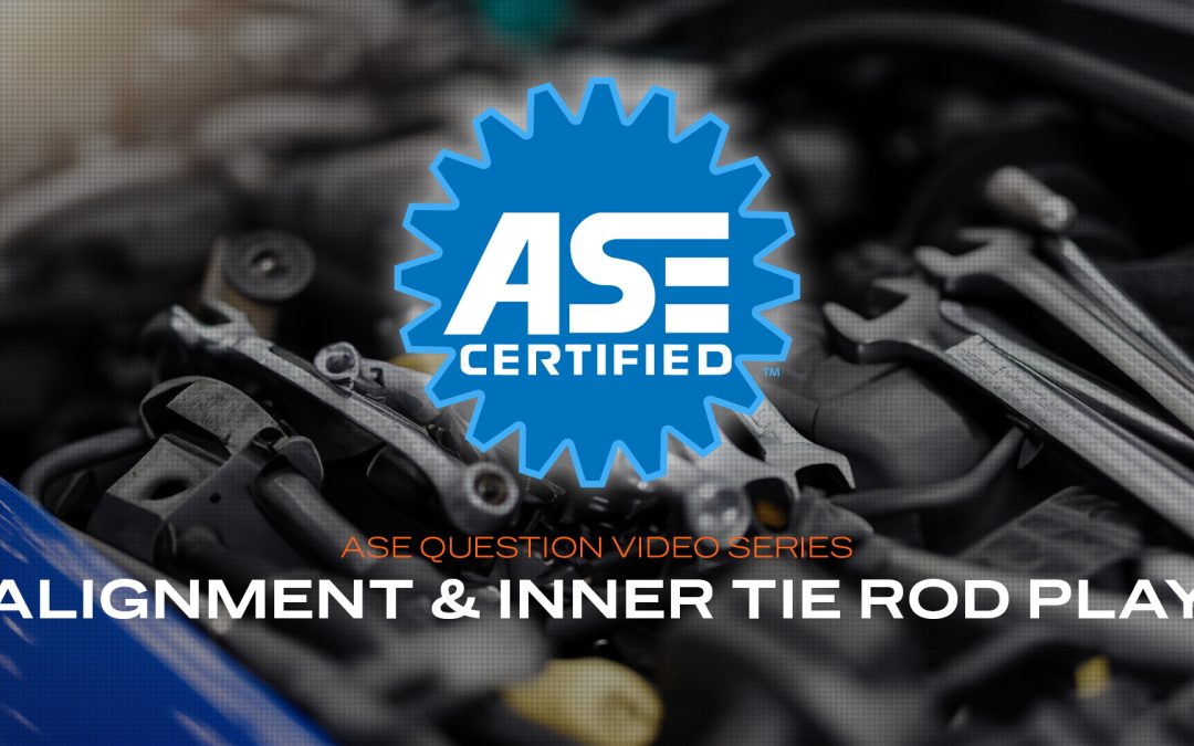 Alignment and Inner Tie Rod Play – ASE Practice Question (VIDEO) Copy