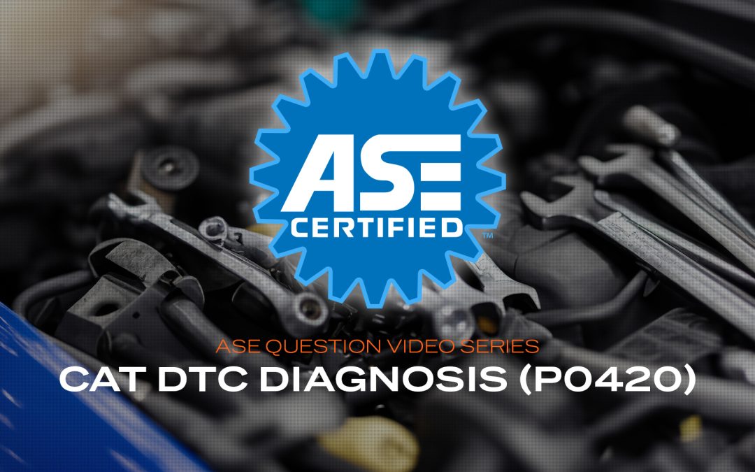 Cat DTC Diagnosis (P0420) – ASE Practice Question (VIDEO)